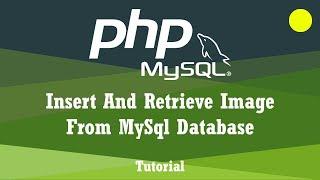 PHP Insert and Retrieve Image from MySql Database Tutorial