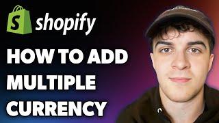 How to Add Multiple Currency in Shopify 2.0 (Full 2025 Guide)