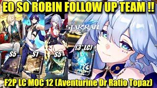 E0 S0 ROBIN FOLLOW UP TEAM !! MOC 12 Showcase F2P LC (Dr Ratio, Topaz & Aventurine)