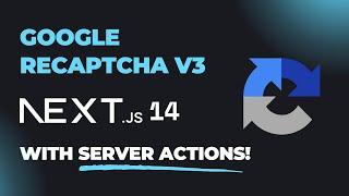 How To Use Google reCAPTCHA v3 in Next.js 14 With Server Actions?