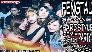 Fengtau Goyang HardStyle Remix ~Ladies Night Party HardBass In Memory