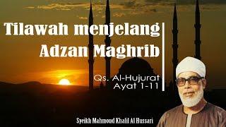 Tilawah Menjelang Adzan Maghrib - (Qs. Al-Hujurat 1-11) - Syeikh Mahmud Al Hussari