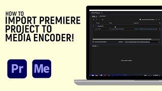 How to Import Adobe Premiere Pro Project In Adobe Media Encoder [LATEST VERSIONS]