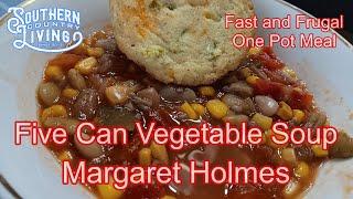 Margaret Holmes Five Can Vegetable Soup  --  Fast and Frugal  --  One Pot Meal