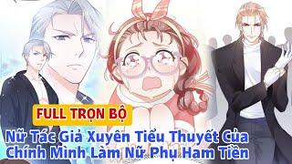 Full trọn bộNữ tác giả xuyên tiểu thuyết của chính mình làm nữ phụ ham tiền(Review Truyện Tranh)