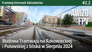 #2.2 Budowa Tramwaju na Rakowieckiej i Puławskiej z bliska w Sierpniu 2024, Awizo FPV - TkRakowiecka