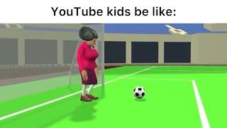 YouTube kids be like