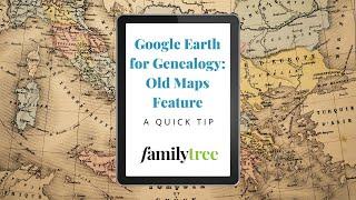 Google Earth for Genealogy: Old Maps Feature