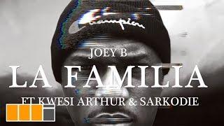 Joey B - La Familia ft. Kwesi Arthur & Sarkodie (Official Video)