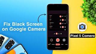 Fix Black Screen on Google Camera | Arkox MOD Gcam v7 | Pixel 5 Camera Features