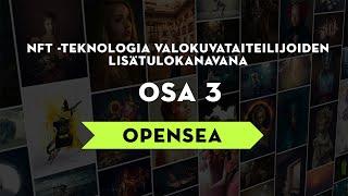 NFT -teknologia valokuvataiteilijoiden lisätulokanavana -osa 1, NFT luominen OpenSea -alustalla