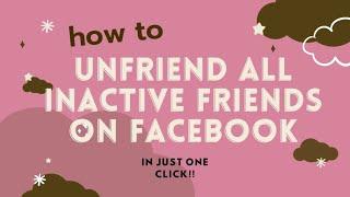 UNFRIEND ALL INACTIVE FRIENDS ON FACEBOOK IN JUST ONE CLICK