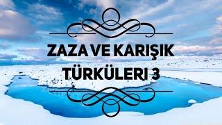 Zaza ve Karisik Türküler 3 - En güzel parçalar