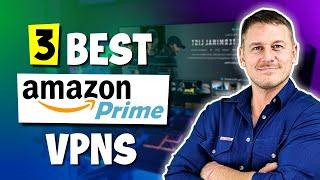 Amazon Prime Video VPN Not Working? 3 Best Amazon Prime VPNs 2025