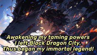 Awakening my taming powers, I left Black Dragon City. Thus began my immortal legend!