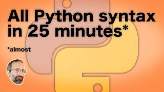 All Python Syntax in 25 Minutes – Tutorial