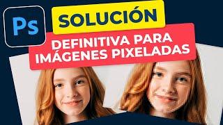 Solución definitiva para las Imágenes Pixeladas  | Tutorial Photoshop