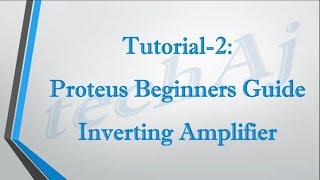 Tutorial 2: Proteus Beginners Guide Simple Opamp based Circuits Design