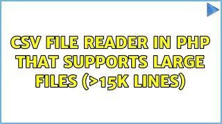 CSV file reader in PHP that supports large files (＞15k lines)