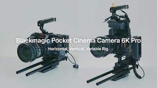 Blackmagic Pocket Cinema Camera 6K Pro | Horizontal, Vertical, Variable Rig.