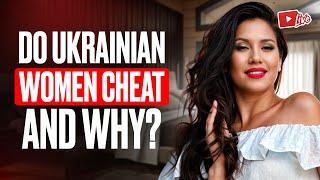 Do Ukrainian Women Cheat and Why?