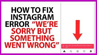 How to Fix Instagram Error "We're Sorry But Something Went Wrong" in 2024