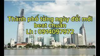 Thành phố từng ngày đổi mới beat phối chuẩn .