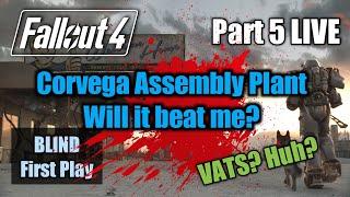 Corvega Assembly Plant, Will it beat me? | Part 5 LIVE | Fallout 4 Blind First Play