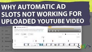 Why Automatic Ad Slots Option not Working for Uploaded YouTube Videos