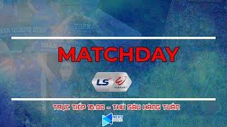 Trực tiếp | MATCHDAY V.LEAGUE 2021 | NEXT SPORTS