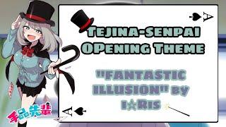 Tejina-Senpai - Opening Theme Full / "FANTASTIC ILLUSION" - iRis