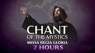 Chant of the Mystics: Missa Regia Gloria (2 hours) - Angelic Gregorian Chant