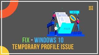 Fix: Windows 10 Temporary Profile Issue