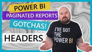 Power BI Paginated Reports GOTCHAS! - Part 5 - Headers