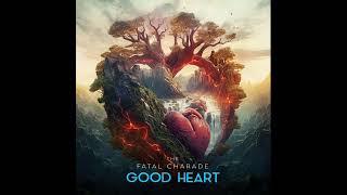 "Good Heart" - The Fatal Charade