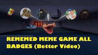 ALL BADGES IN REMEMED MEME GAME  (Better Video Version)