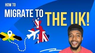 HOW TO MIGRATE TO THE UK | Moving from Jamaica to The UK