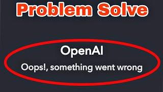 ChatGPT OpenAI Fix Oops! Something Went Wrong Problem Solve