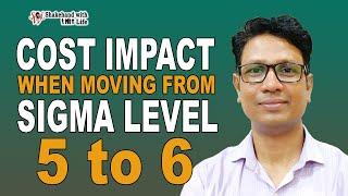 Cost Impact of Moving from 5Sigma to 6Sigma | Lean Six Sigma Tutorials | Shakehand with Life