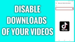 How To Disable Downloads Of Your Videos On TikTok