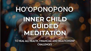 Powerful Ho'oponopono Guided Inner Child Meditation for Self-Healing & Forgiveness