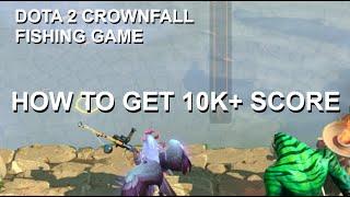 DOTA 2 CROWNFALL - HOW TO GET 10,000+ SCORE IN THE FISHING MINI-GAME