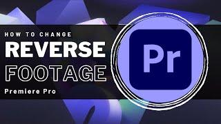 How To Reverse Footage in Premiere Pro - Easy Guide