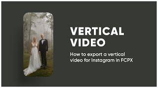 HOW TO EDIT VERTICAL VIDEOS for instagram in FCPX (Best Instagram Export Settings)