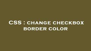 CSS : change checkbox border color