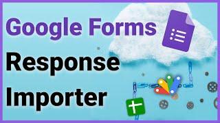 Easiest Way To Upload Responses to Google Forms