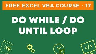 Free Excel VBA Course #17 - Do While and Do Until Loop in Excel VBA