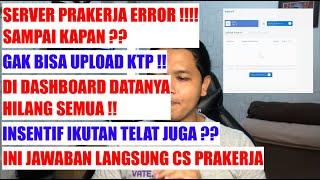 SERVER PRAKERJA DOWN ! TIDAK BISA UPLOAD KTP | DATA DASHBOARD ERROR | INSENTIF TERTUNDA ? JAWABAN CS