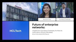 Shaping the Future of Enterprise Networks | Mondelez | HCLTech