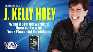 J  Kelly Hoey - What Does Networking Have to Do with Your Financial Decisions